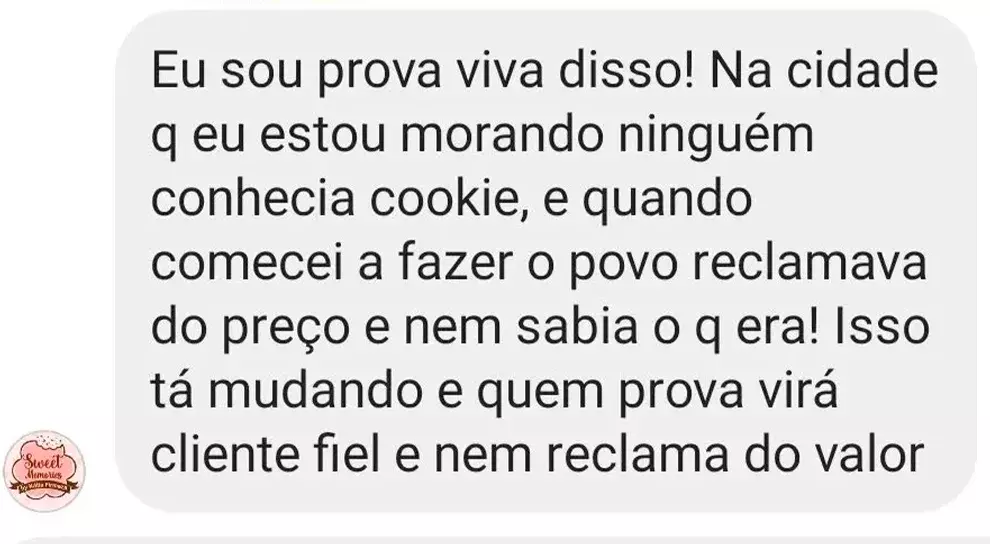 Depoimento: Sou prova viva disso! Na cidade que estou morando ninguém conhecia cookie